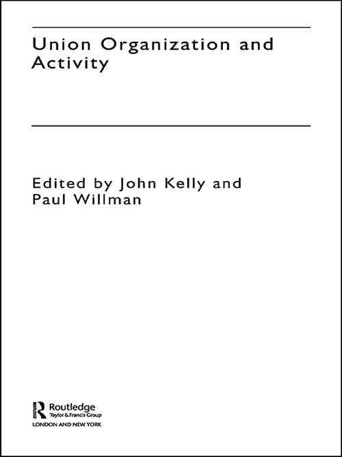 Book cover of Union Organization and Activity (The Future of Trade Unions in Britain: Vol. 2)