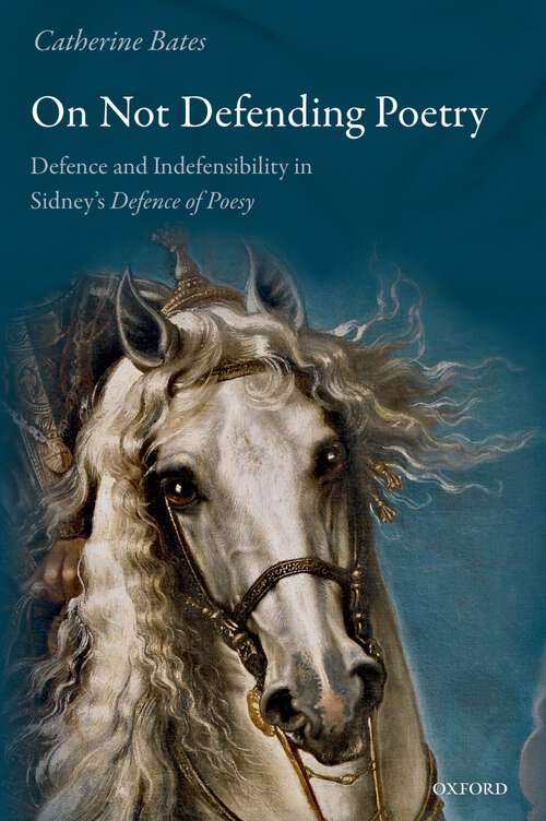 Book cover of On Not Defending Poetry: Defence and Indefensibility in Sidney's Defence of Poesy