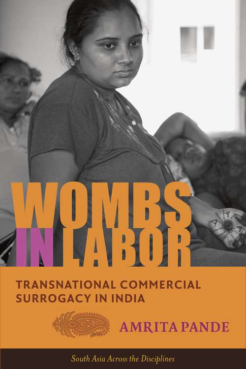 Book cover of Wombs In Labor: Transnational Commercial Surrogacy In India (South Asia Across The Disciplines Ser. (PDF))