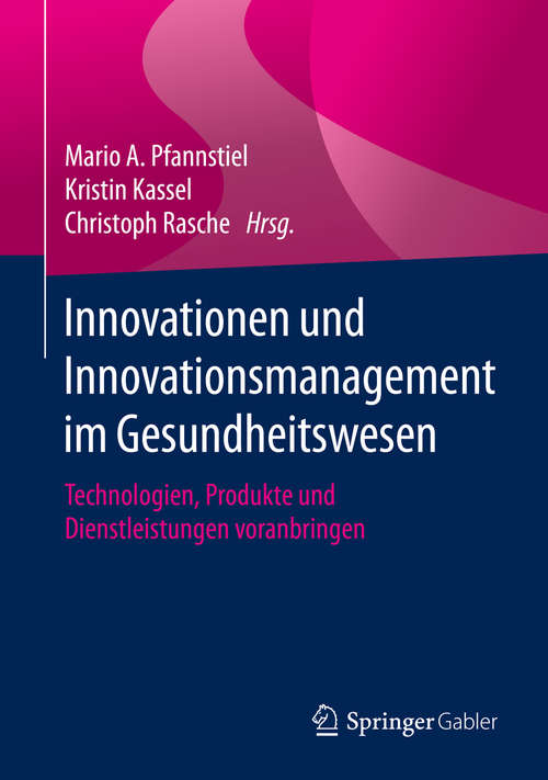 Book cover of Innovationen und Innovationsmanagement im Gesundheitswesen: Technologien, Produkte und Dienstleistungen voranbringen (1. Aufl. 2020)