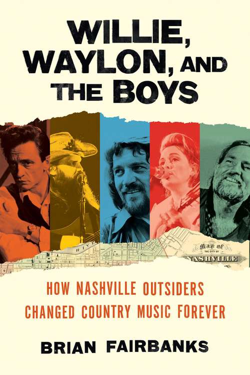 Book cover of Willie, Waylon, and the Boys: How Nashville Outsiders Changed Country Music Forever