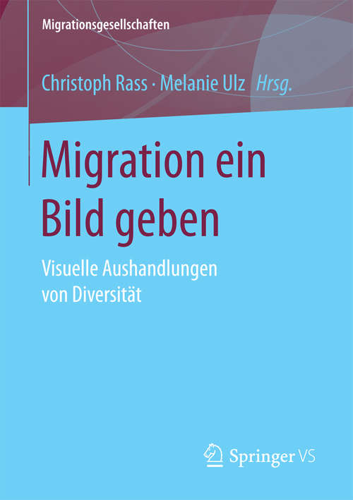 Book cover of Migration ein Bild geben: Visuelle Aushandlungen von Diversität (Migrationsgesellschaften)