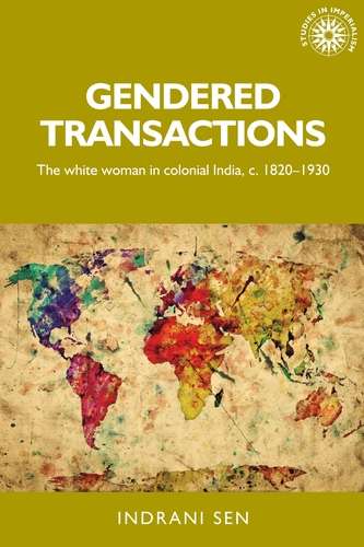 Book cover of Gendered transactions: The white woman in colonial India, <i>c</i>. 1820–1930 (Studies in Imperialism #145)