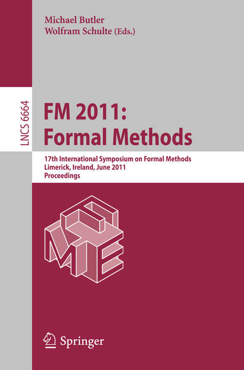 Book cover of FM 2011: 17th International Symposium on Formal Methods, Limerick, Ireland, June 20-24, 2011, Proceedings (2011) (Lecture Notes in Computer Science #6664)