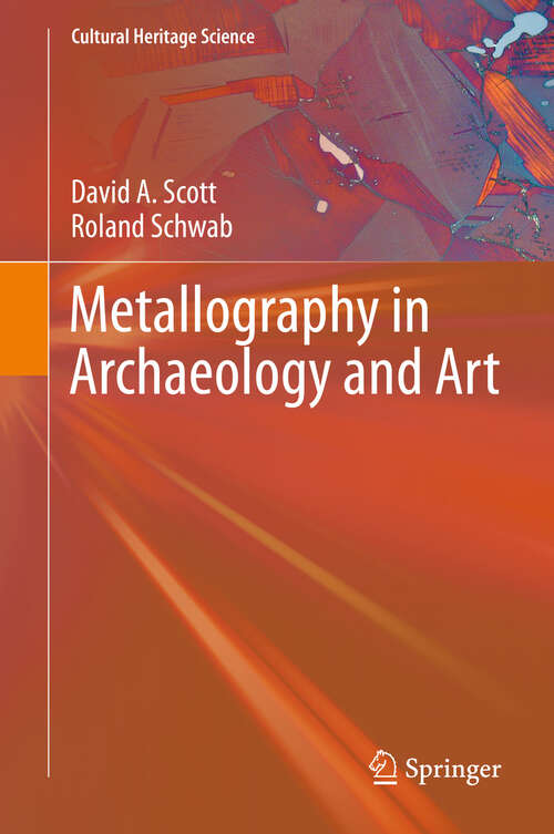 Book cover of Metallography in Archaeology and Art (1st ed. 2019) (Cultural Heritage Science)