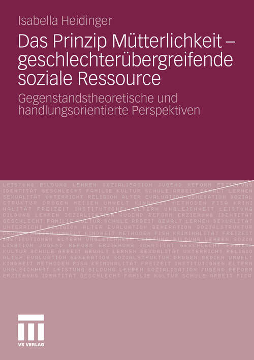 Book cover of Das Prinzip Mütterlichkeit - geschlechterübergreifende soziale Ressource: Gegenstandstheoretische und handlungsorientierte Perspektiven (2010)