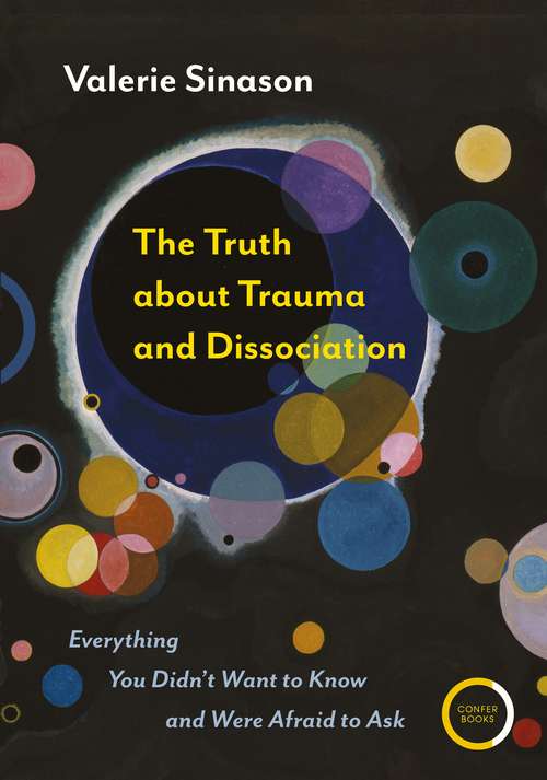 Book cover of The Truth about Trauma and Dissociation: Everything You Didn't Want to Know and Were Afraid to Ask