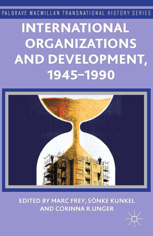 Book cover of International Organizations and Development, 1945-1990 (2014) (Palgrave Macmillan Transnational History Series)