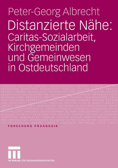 Book cover of Distanzierte Nähe: Caritas-Sozialarbeit, Kirchgemeinden und Gemeinwesen in Ostdeutschland (2006) (Forschung Pädagogik)