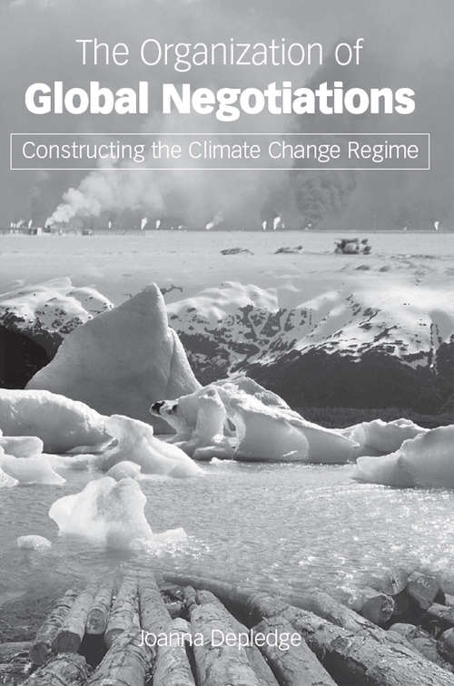 Book cover of The Organization of Global Negotiations: Constructing the Climate Change Regime