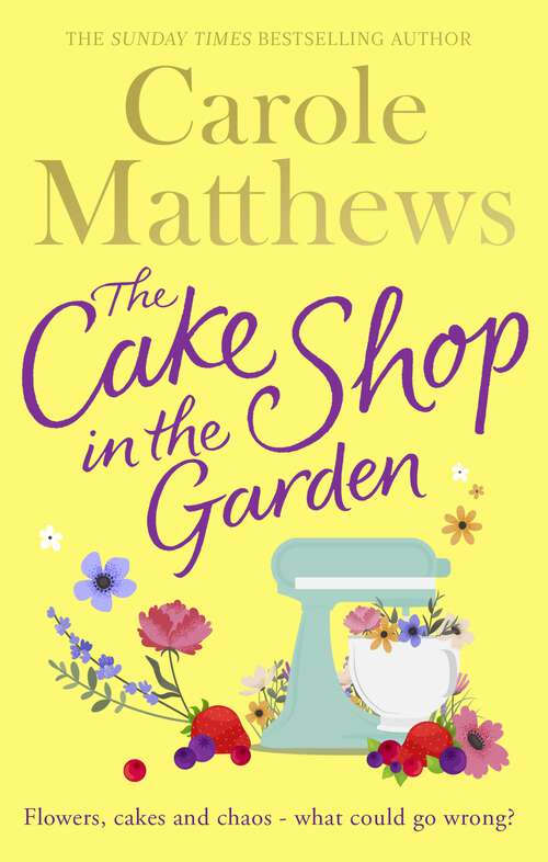 Book cover of The Cake Shop in the Garden: A lovely, heart-warming read about love, life, family and cake!