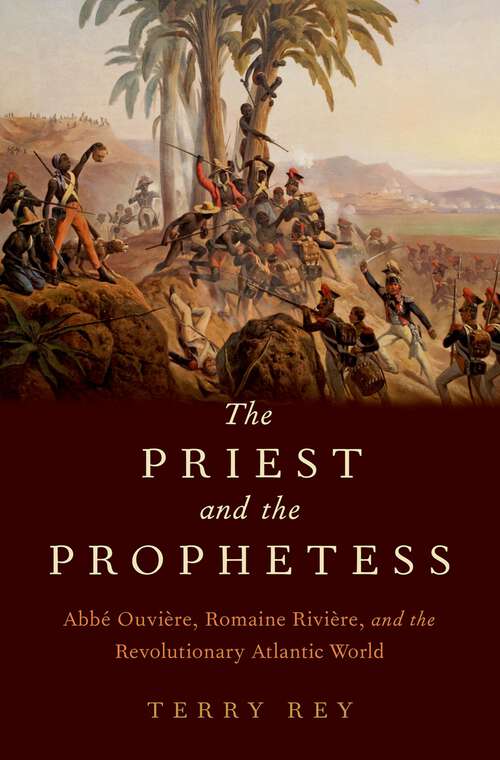 Book cover of The Priest and the Prophetess: Abbé Ouvière, Romaine Rivière, and the Revolutionary Atlantic World