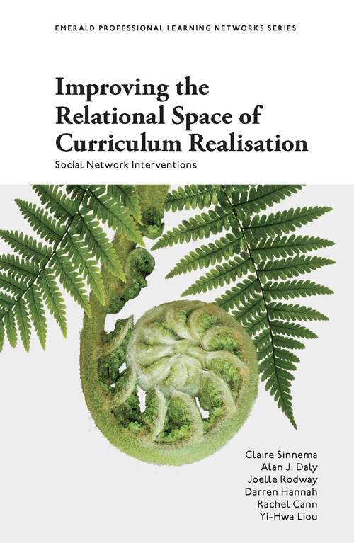 Book cover of Improving the Relational Space of Curriculum Realisation: Social Network Interventions (Emerald Professional Learning Networks Series)