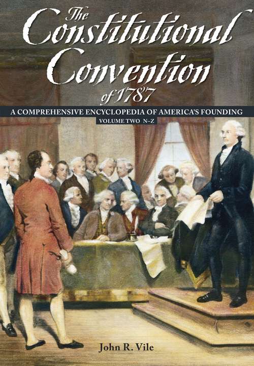 Book cover of The Constitutional Convention of 1787 [2 volumes]: A Comprehensive Encyclopedia of America's Founding [2 volumes]