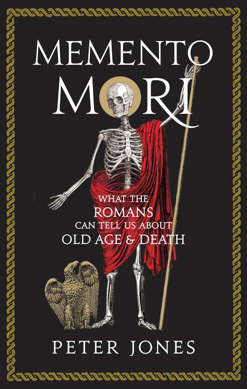 Book cover of Memento Mori: What the Romans Can Tell Us About Old Age and Death (Main) (Classic Civilisations)