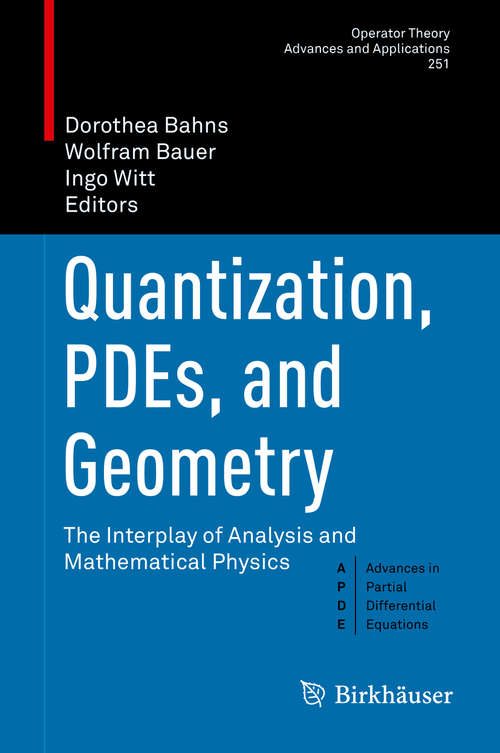 Book cover of Quantization, PDEs, and Geometry: The Interplay of Analysis and Mathematical Physics (1st ed. 2016) (Operator Theory: Advances and Applications #251)