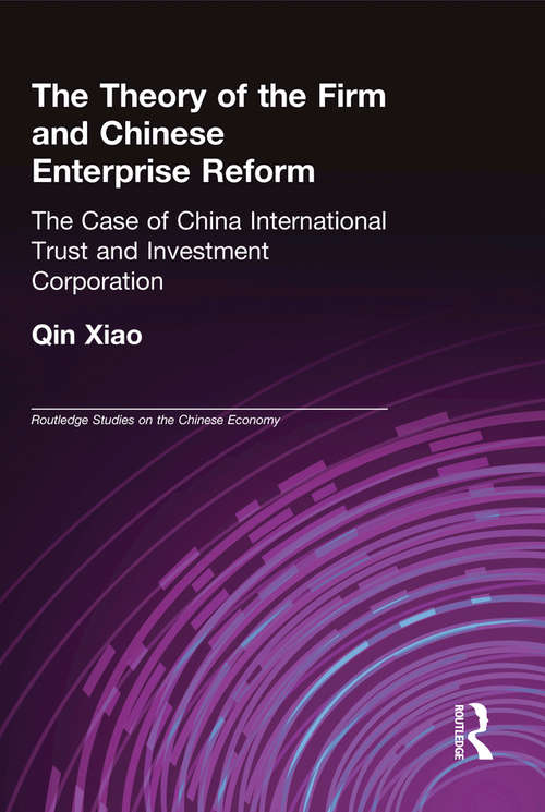 Book cover of The Theory of the Firm and Chinese Enterprise Reform: The Case of China International Trust and Investment Corporation (Routledge Studies on the Chinese Economy)