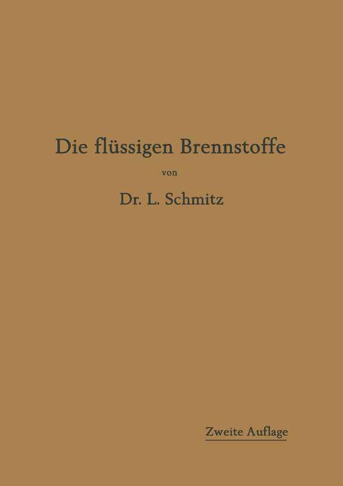 Book cover of Die flüssigen Brennstoffe: ihre Gewinnung, Eigenschaften und Untersuchung (2. Aufl. 1919)