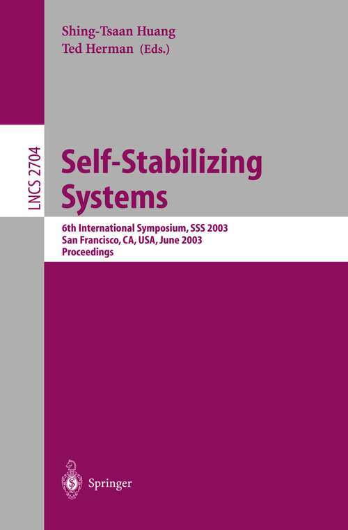 Book cover of Self-Stabilizing Systems: 6th International Symposium, SSS 2003, San Francisco, CA, USA, June 24-25, 2003, Proceedings (2003) (Lecture Notes in Computer Science #2704)