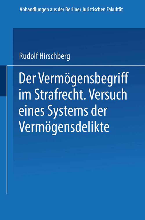 Book cover of Der Vermögensbegriff im Strafrecht: Versuch eines Systems der Vermögensdelikte (1934) (Abhandlungen aus der Berliner Juristischen Fakultät)