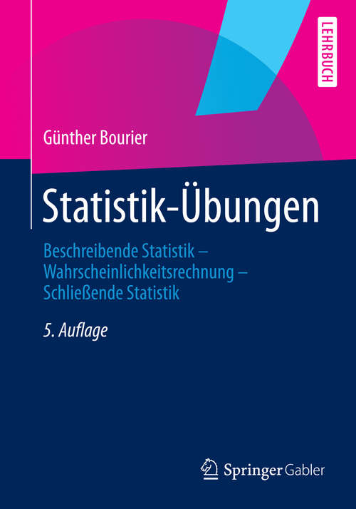 Book cover of Statistik-Übungen: Beschreibende Statistik - Wahrscheinlichkeitsrechnung - Schließende Statistik (5., aktualisierte Aufl. 2014. akt.)