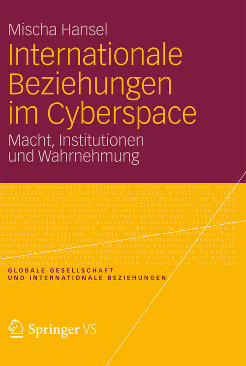 Book cover of Internationale Beziehungen im Cyberspace: Macht, Institutionen und Wahrnehmung (2013) (Globale Gesellschaft und internationale Beziehungen #5)