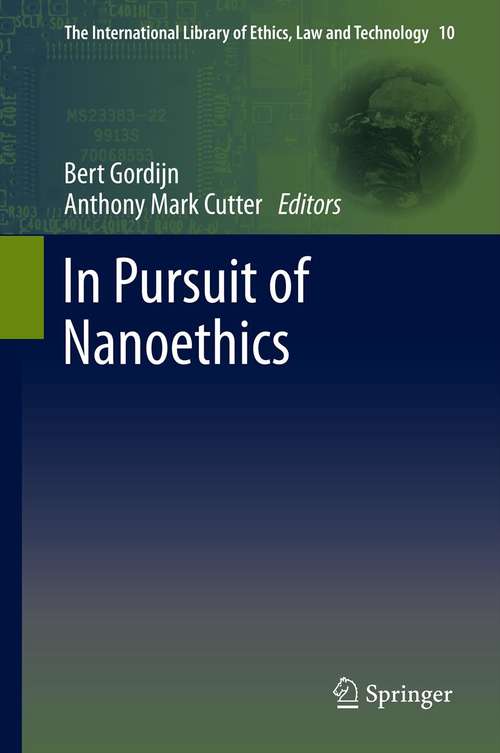 Book cover of In Pursuit of Nanoethics: Transatlantic Reflections On Nanotechnology (2014) (The International Library of Ethics, Law and Technology #10)