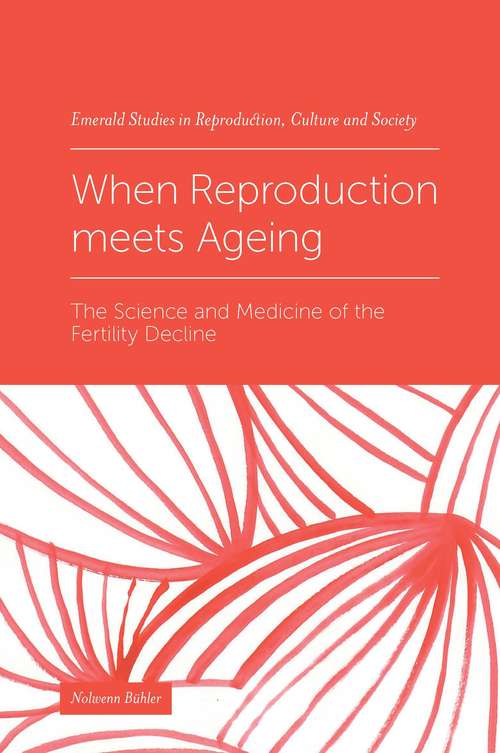 Book cover of When Reproduction meets Ageing: The Science and Medicine of the Fertility Decline (Emerald Studies in Reproduction, Culture and Society)