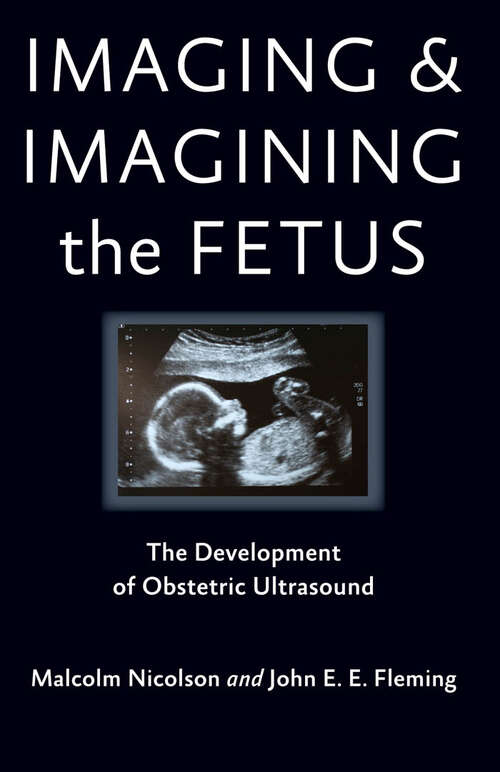 Book cover of Imaging and Imagining the Fetus: The Development of Obstetric Ultrasound