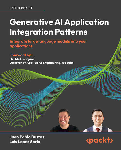 Book cover of Generative AI Application Integration Patterns: Integrate Large Language Models Into Your Applications