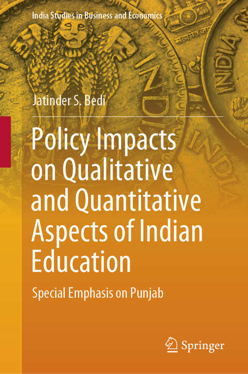 Book cover of Policy Impacts on Qualitative and Quantitative Aspects of Indian Education: Special Emphasis On Punjab (India Studies in Business and Economics)