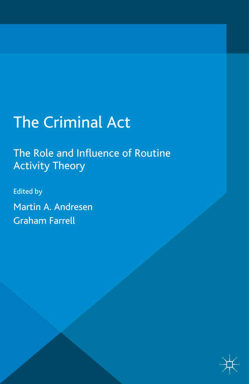 Book cover of The Criminal Act: The Role and Influence of Routine Activity Theory (2015)