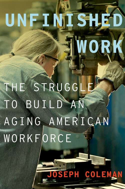Book cover of Unfinished Work: The Struggle to Build an Aging American Workforce