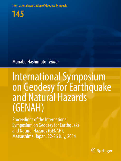 Book cover of International Symposium on Geodesy for Earthquake and Natural Hazards: Proceedings of the International Symposium on Geodesy for Earthquake and Natural Hazards (GENAH), Matsushima, Japan, 22-26 July, 2014 (International Association of Geodesy Symposia #145)