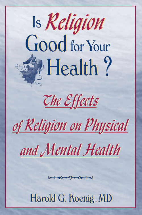 Book cover of Is Religion Good for Your Health?: The Effects of Religion on Physical and Mental Health