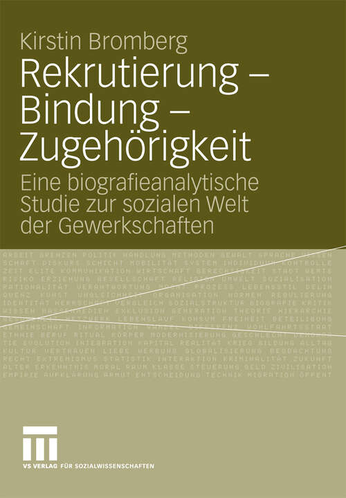 Book cover of Rekrutierung - Bindung - Zugehörigkeit: Eine biografieanalytische Studie zur sozialen Welt der Gewerkschaften (2009)