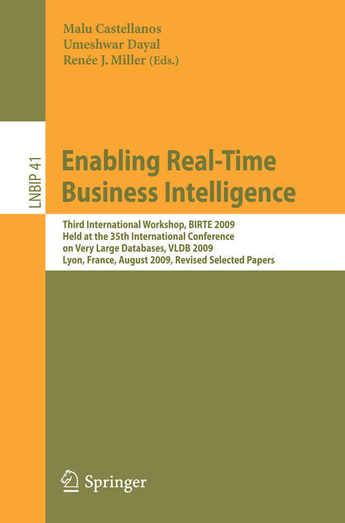 Book cover of Enabling Real-Time Business Intelligence: Third International Workshop, BIRTE 2009, Held at the 35th International Conference on Very Large Databases, VLDB 2009, Lyon, France, August 24, 2009, Revised Selected Papers (2010) (Lecture Notes in Business Information Processing #41)