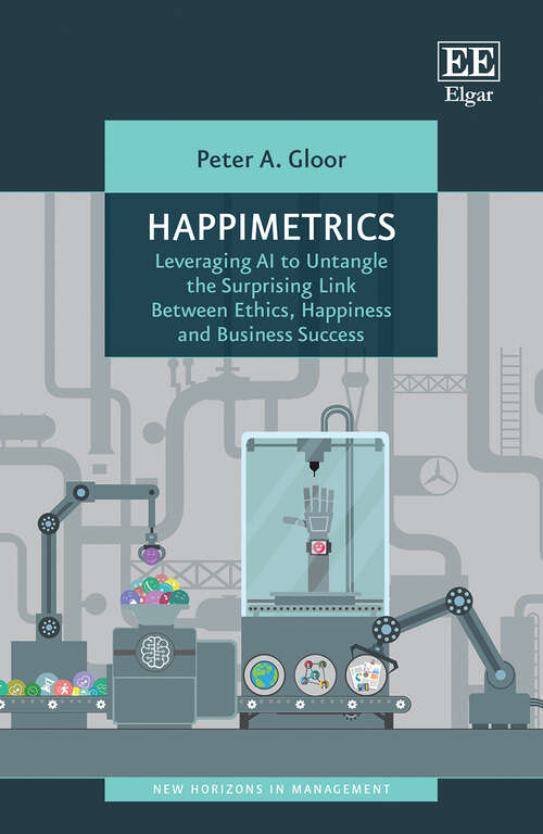 Book cover of Happimetrics: Leveraging AI to Untangle the Surprising Link Between Ethics, Happiness and Business Success (New Horizons in Management series)