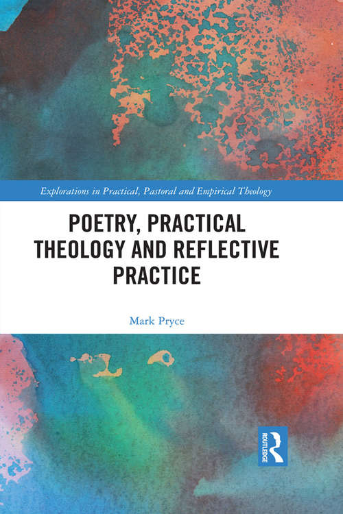 Book cover of Poetry, Practical Theology and Reflective Practice (Explorations in Practical, Pastoral and Empirical Theology)