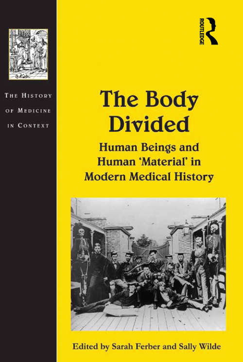 Book cover of The Body Divided: Human Beings and Human 'Material' in Modern Medical History (The History of Medicine in Context)