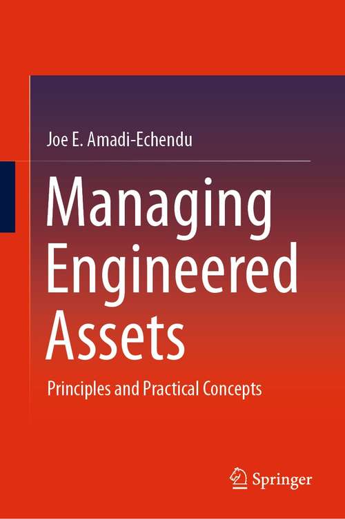 Book cover of Managing Engineered Assets: Principles and Practical Concepts (1st ed. 2021)