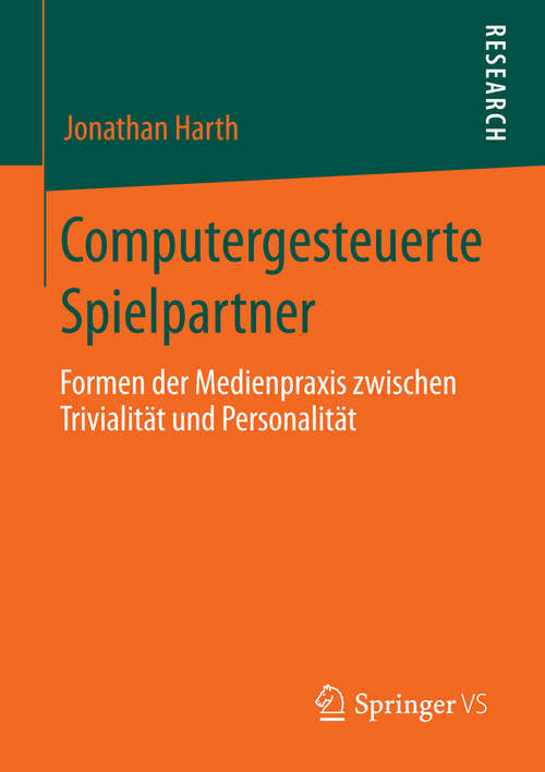 Book cover of Computergesteuerte Spielpartner: Formen der Medienpraxis zwischen Trivialität und Personalität (2014)