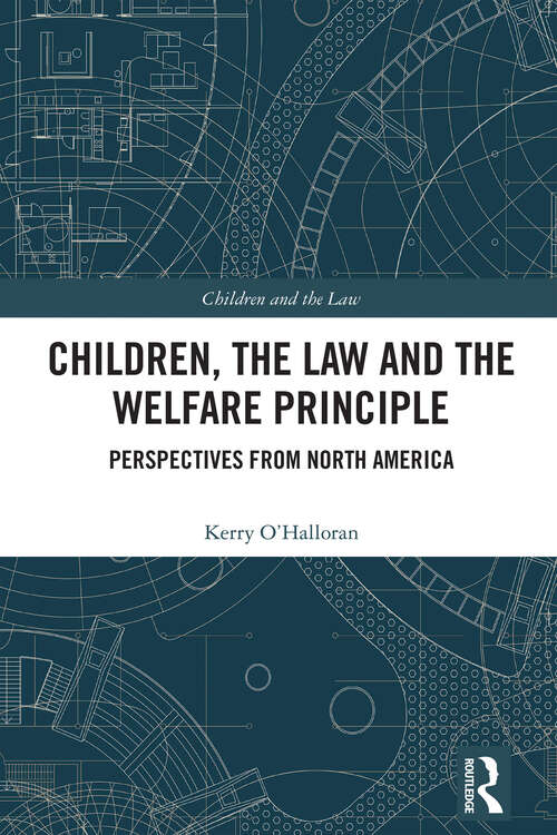 Book cover of Children, the Law and the Welfare Principle: Perspectives from North America (Children and the Law)