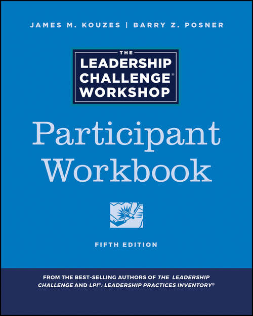 Book cover of The Leadership Challenge Workshop, 5th Edition, Participant Workbook (J-B Leadership Challenge: Kouzes/Posner)