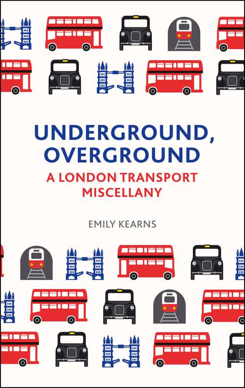 Book cover of Underground, Overground: A London Transport Miscellany