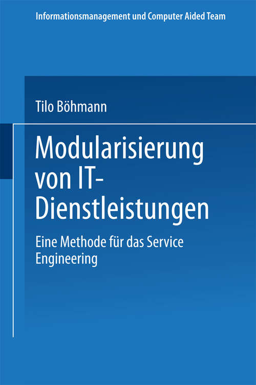 Book cover of Modularisierung von IT-Dienstleistungen: Eine Methode für das Service Engineering (2004) (Informationsmanagement und Computer Aided Team)