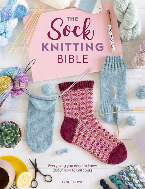 Book cover of The Sock Knitting Bible: Everything you need to know about how to knit socks