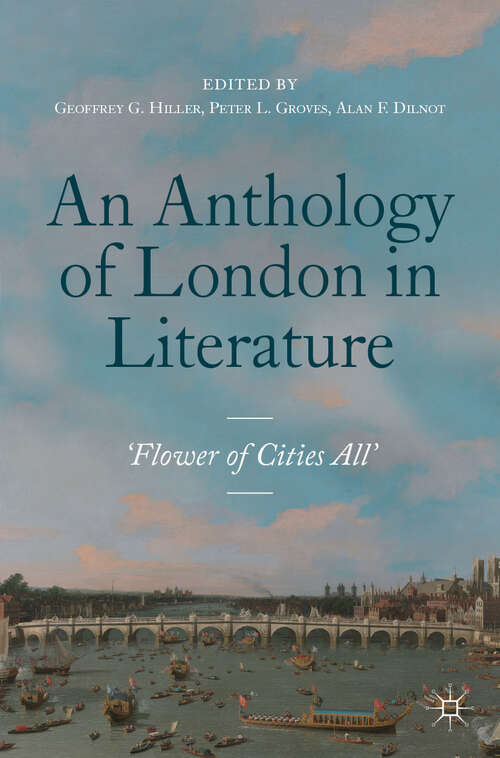 Book cover of An Anthology of London in Literature, 1558-1914: 'Flower of Cities All' (1st ed. 2019)