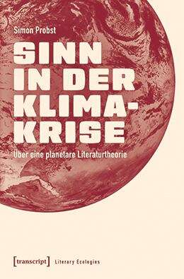 Book cover of Sinn in der Klimakrise: Über eine planetare Literaturtheorie (Literary Ecologies #5)