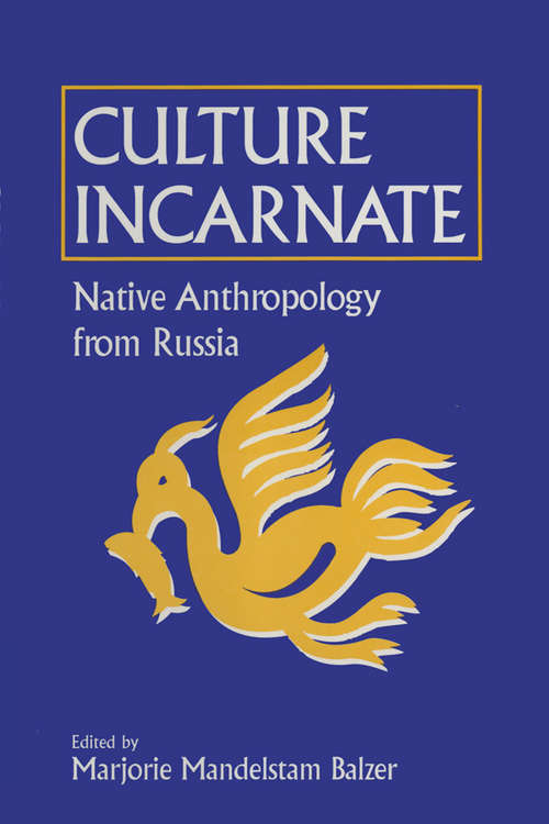 Book cover of Culture Incarnate: Native Anthropology from Russia